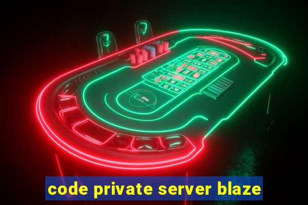 code private server blaze