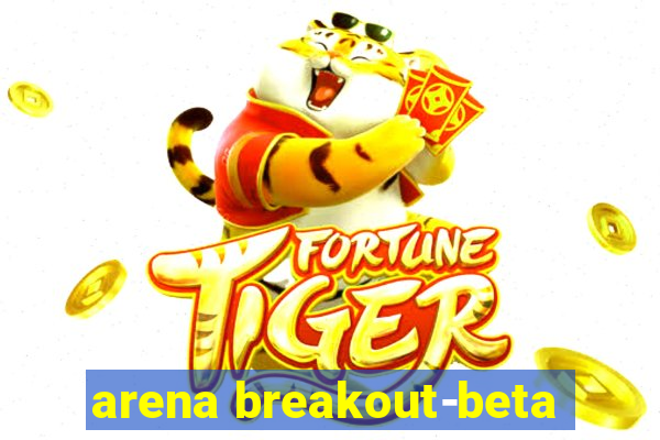 arena breakout-beta