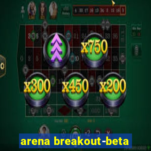 arena breakout-beta