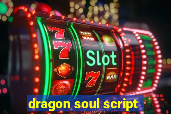 dragon soul script