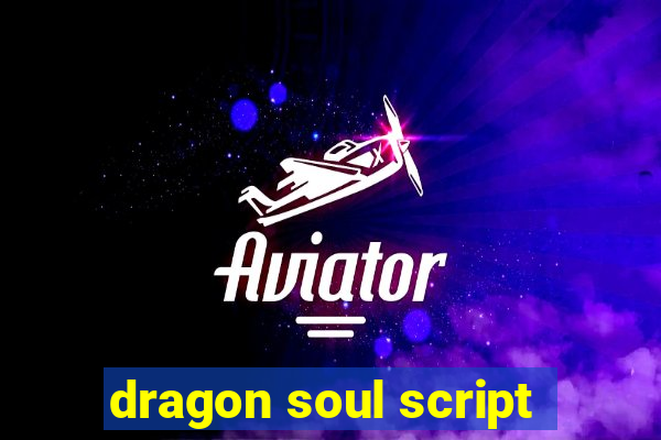 dragon soul script