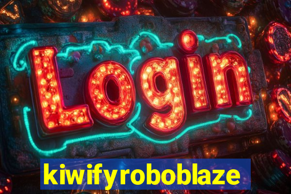 kiwifyroboblaze