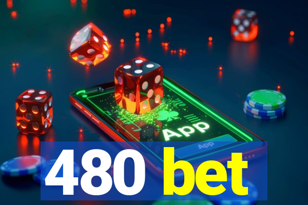 480 bet