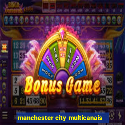 manchester city multicanais