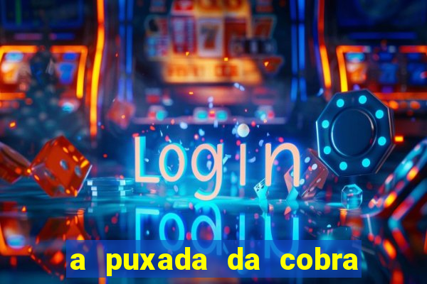 a puxada da cobra no jogo do bicho