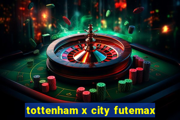 tottenham x city futemax