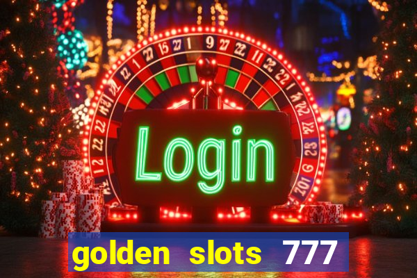 golden slots 777 paga mesmo