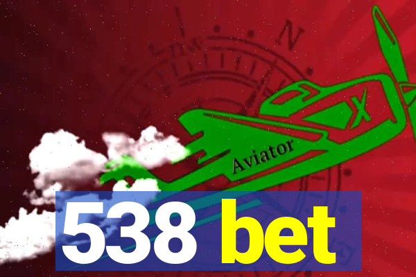 538 bet