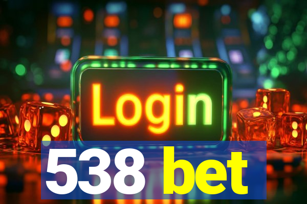 538 bet