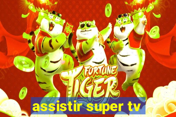 assistir super tv