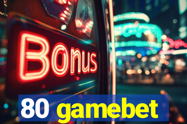 80 gamebet