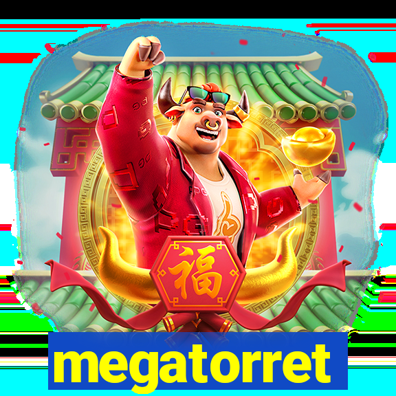 megatorret