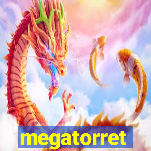 megatorret