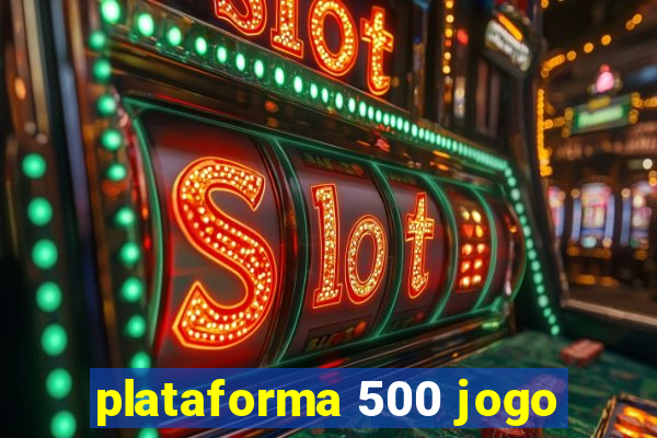 plataforma 500 jogo