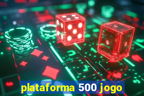 plataforma 500 jogo