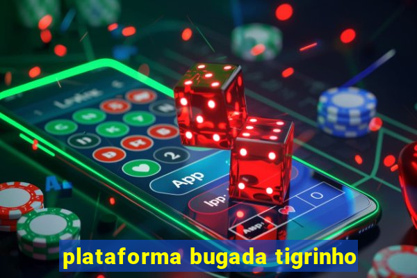 plataforma bugada tigrinho