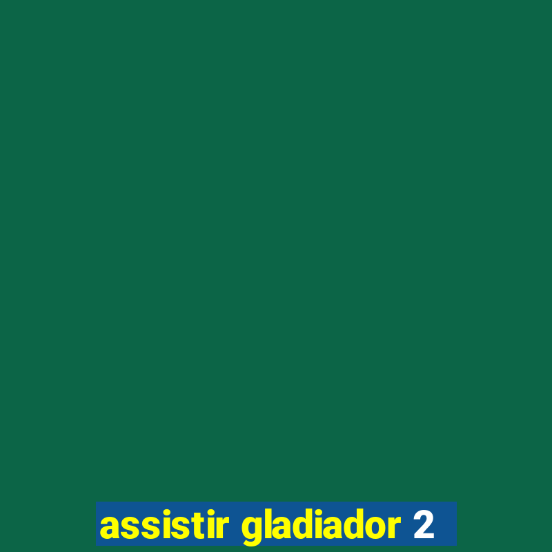 assistir gladiador 2