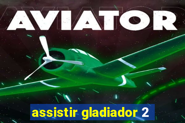 assistir gladiador 2