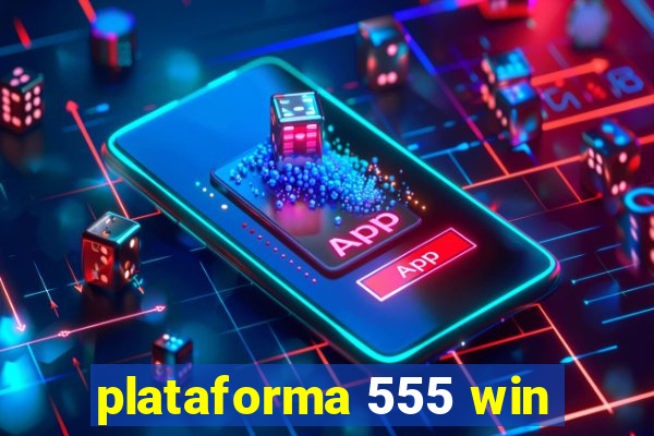 plataforma 555 win