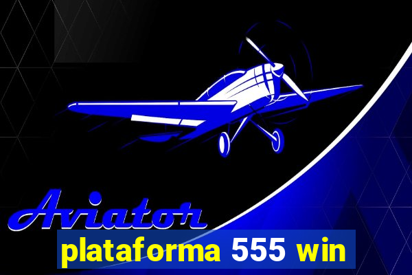 plataforma 555 win