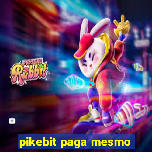 pikebit paga mesmo