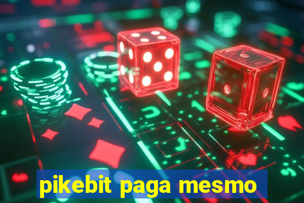 pikebit paga mesmo