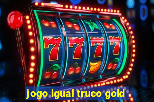 jogo igual truco gold