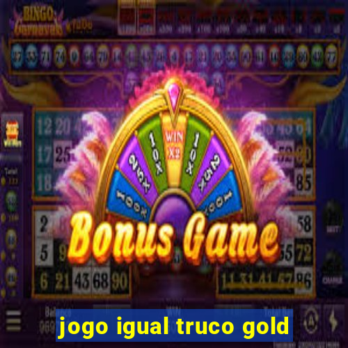 jogo igual truco gold