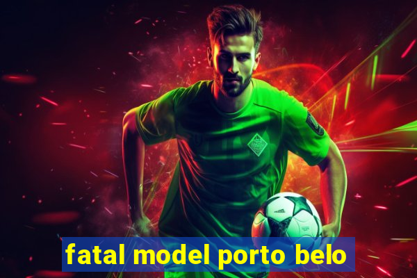 fatal model porto belo