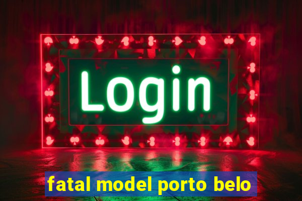 fatal model porto belo