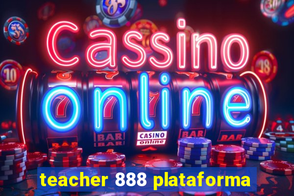 teacher 888 plataforma