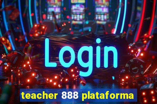 teacher 888 plataforma