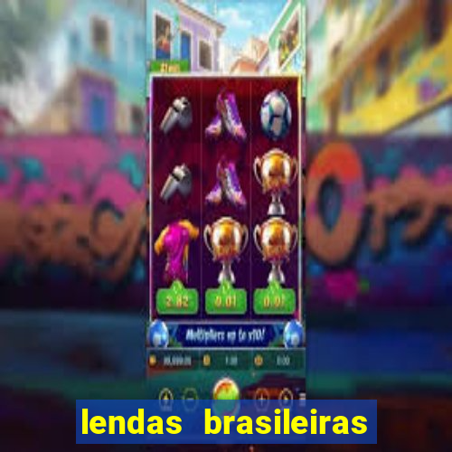 lendas brasileiras desconhecidas do folclore