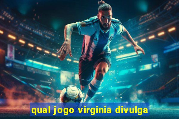 qual jogo virginia divulga