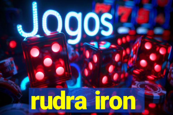 rudra iron