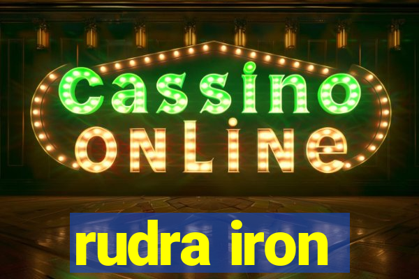 rudra iron