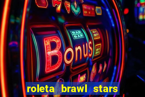 roleta brawl stars 2024 80 brawlers