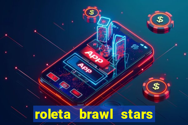 roleta brawl stars 2024 80 brawlers