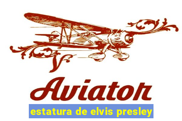 estatura de elvis presley