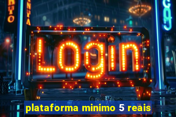 plataforma minimo 5 reais