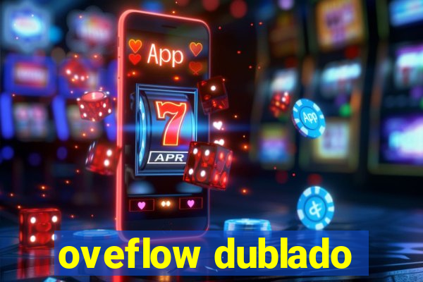 oveflow dublado