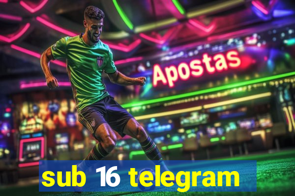 sub 16 telegram