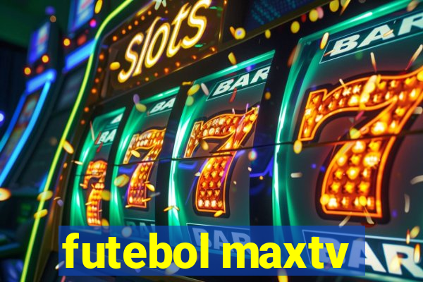 futebol maxtv