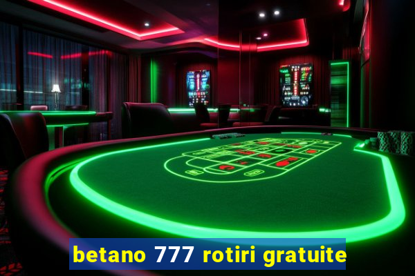 betano 777 rotiri gratuite