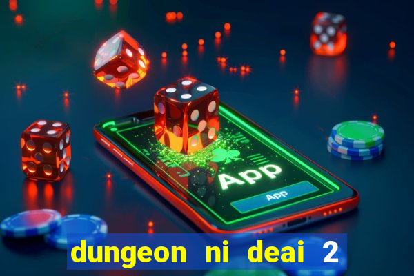 dungeon ni deai 2 temporada dublado data de lan amento