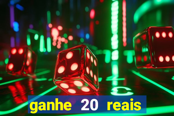 ganhe 20 reais para apostar cassino