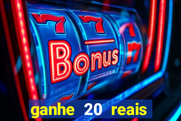 ganhe 20 reais para apostar cassino