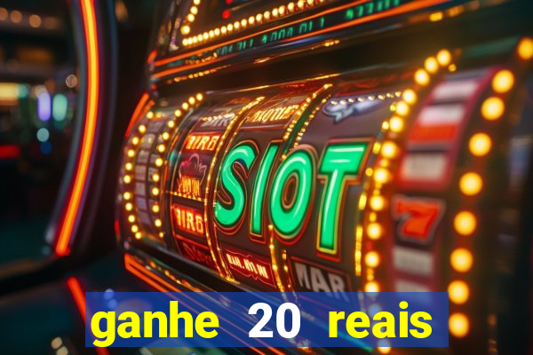 ganhe 20 reais para apostar cassino