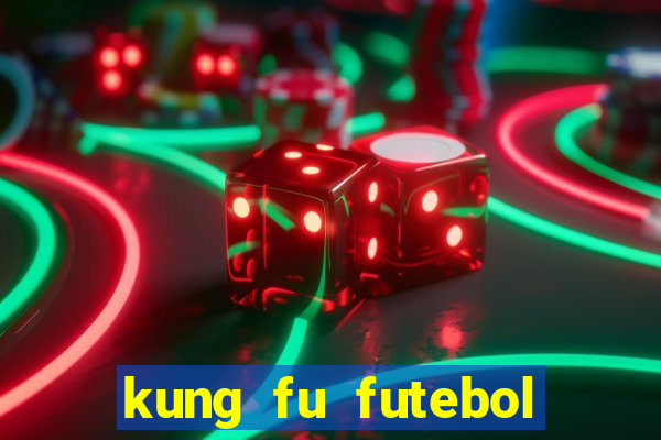 kung fu futebol clube dublado online