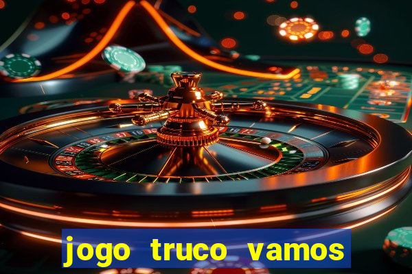 jogo truco vamos paga mesmo